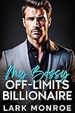 My Bossy Off-Limits Billionaire: A BEST FREIND'S BROTHER GRUMPY/SUNSHINE ROMANCE