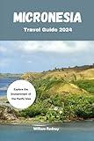 MICRONESIA TRAVEL GUIDE 2024: Explore the Enchantment of the Pacific Isles