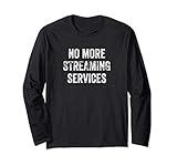 No More Streaming Services Funny TV On Demand Protest Long Sleeve T-Shirt