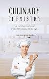 Culinary Chemistry: Understanding the Science Behind Professional Cooking. (Cookbook Series)