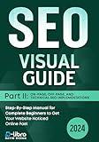 Search Engine Optimization (SEO) Visual Guide – Part II: On-Page, Off-Page, and Technical SEO Implementations: Step-By-Step Manual for Complete Beginners ... (Digital Skill Training Visual Guide 2024)