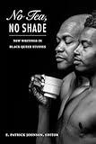 No Tea, No Shade: New Writings in Black Queer Studies