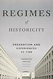 Regimes of Historicity: Presentism and Experiences of Time (European Perspectives: A Series in Social Thought and Cultural Criticism)