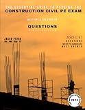 The Essential Guide to Passing the Construction Civil PE Exam Written in the Form of Questions: 160 CBT Questions Every PE Candidate Must Answer