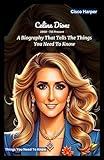 Celine Dion: A Biography That Tells You The Things You Need To Know About The Canadian Singer That shook History