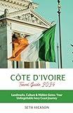 Côte d'Ivoire Travel Guide 2024: Landmarks, Culture & Hidden Gems: Your Unforgettable Ivory Coast Journey (The Intrepid Traveler's Memorable Journeys: Explore the World, One Destination at a Time)