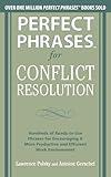 Perfect Phrases for Conflict Resolution: Hundreds of Ready-to-Use Phrases for Encouraging a More Productive and Efficient Work Environment (Perfect Phrases Series)