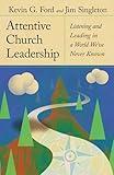 Attentive Church Leadership: Listening and Leading in a World We've Never Known