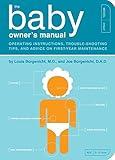 The Baby Owner's Manual: Operating Instructions, Trouble-Shooting Tips, and Advice on First-Year Maintenance (Owner's and Instruction Manual)