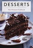 Desserts: The Ultimate Cookbook (Ultimate Cookbooks)