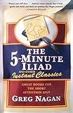 The Five Minute Iliad Other Instant Classics: Great Books For The Short Attention Span