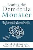 Beating the Dementia Monster: How I stopped the advance of cognitive impairment from Alzheimer's disease