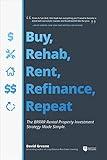 Buy, Rehab, Rent, Refinance, Repeat: The BRRRR Rental Property Investment Strategy Made Simple