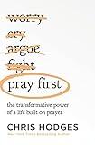 Pray First: The Transformative Power of a Life Built on Prayer