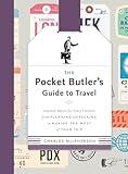 The Pocket Butler's Guide to Travel: Essential Advice for Every Traveller, from Planning and Packing to Making the Most of Your Trip