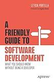 A Friendly Guide to Software Development: What You Should Know Without Being a Developer (Friendly Guides to Technology)