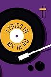 Lyrics In My Head: 6 x 9 Blank Lined & Manuscript Paper Notebook - Songwriting Journal To Write In Songs - Funny Gift For Music Lovers