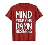 Funny Mind Your Own Damn Business Men Women Humor Quote T-Shirt