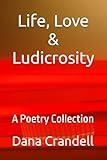 Life, Love & Ludicrosity: A Poetry Collection