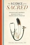 The Science of the Sacred: Bridging Global Indigenous Medicine Systems and Modern Scientific Principles