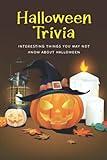 Halloween Trivia: Interesting things you may not know about Halloween: Cool Halloween Facts