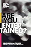 Are You Entertained?: Black Popular Culture in the Twenty-First Century