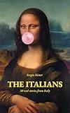 The Italians: Uncover the authentic Italy with 30 short real-life stories (For those in love with Italy Book 1)