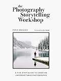 The Photography Storytelling Workshop: A five-step guide to creating unforgettable photographs