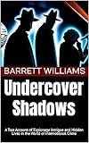 Undercover Shadows: A True Account of Espionage Intrigue and Hidden Lives in the World of International Crime