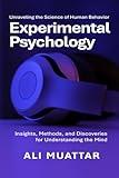 Experimental Psychology: Unraveling the Science of Human Behavior (Insights, Methods, and Discoveries for Understanding the Mind)