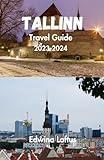 TALLINN Travel Guide 2023-2024: Navigating Estonia's Capital, A Tallinn Travel Companion