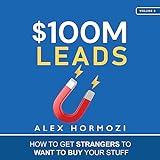 $100M Leads: How to Get Strangers to Want to Buy Your Stuff