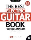 The Best Guitar Book for Beginners: Electric Guitar 1: How to Play Your Favorite Songs and Guitar Solos Right Now