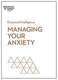 Managing Your Anxiety (HBR Emotional Intelligence Series)