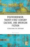 Postmodernism, Twenty-First Century Culture, and American Fiction (Routledge Research in American Literature and Culture)