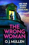 The Wrong Woman: The BRAND NEW utterly gripping domestic thriller from author of TOP 20 BESTSELLER Three Sisters O J Mullen for Summer 2024