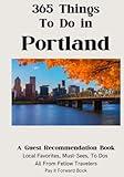 365 Things To Do in Portland: A Guest Recommendation Book for Airbnbs/Hotels/Hostels (Local Favorites, Must Sees, To Dos) All from Fellow Travelers