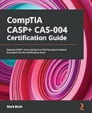 CompTIA CASP+ CAS-004 Certification Guide: Develop CASP+ skills and learn all the key topics needed to prepare for the certification exam