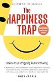 The Happiness Trap: How to Stop Struggling and Start Living: A Guide to ACT