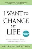 I Want to Change My Life: How to Overcome Anxiety, Depression and Addiction