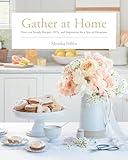 Gather at Home: Over 100 Simple Recipes, DIYs, and Inspiration for a Year of Occasions