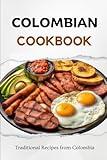 Colombian Cookbook: Traditional Recipes from Colombia (Latin American Food)