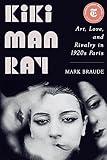 Kiki Man Ray: Art, Love, and Rivalry in 1920s Paris