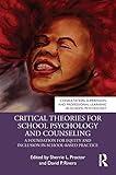 Critical Theories for School Psychology and Counseling (Consultation, Supervision, and Professional Learning in School Psychology Series)