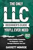 The Only LLC Beginners Guide You’ll Ever Need: Limited Liability Companies For Beginners - Form, Manage & Maintain Your LLC (Starting a Business Book) (Small Business & Taxes)