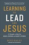 Learning to Lead Like Jesus: 11 Principles to Help You Serve, Inspire, and Equip Others