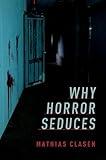 Why Horror Seduces