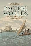 Pacific Worlds: A History of Seas, Peoples, and Cultures