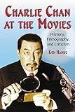 Charlie Chan at the Movies: History, Filmography, and Criticism