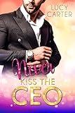 Never kiss the CEO: A Billionaire Boss Romance (CEO Billionaire Boss Romance Book 1)